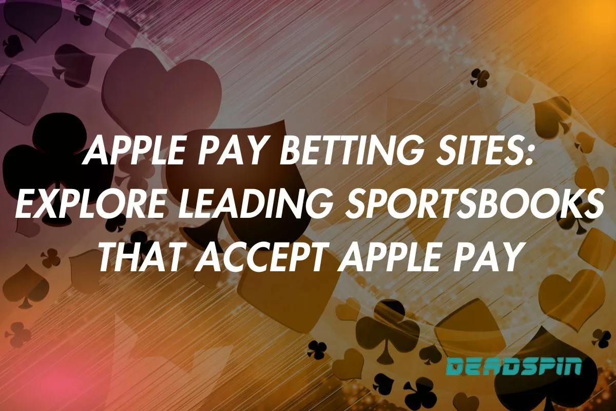 Apple Pay Betting Sites: Explore Leading Sportsbooks That Accept Apple Pay