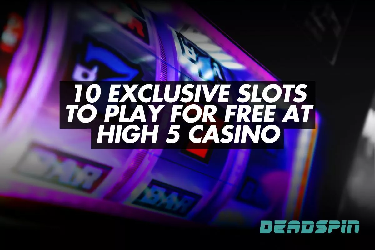 10 Exclusive Slots to Play for Free at High 5 Casino