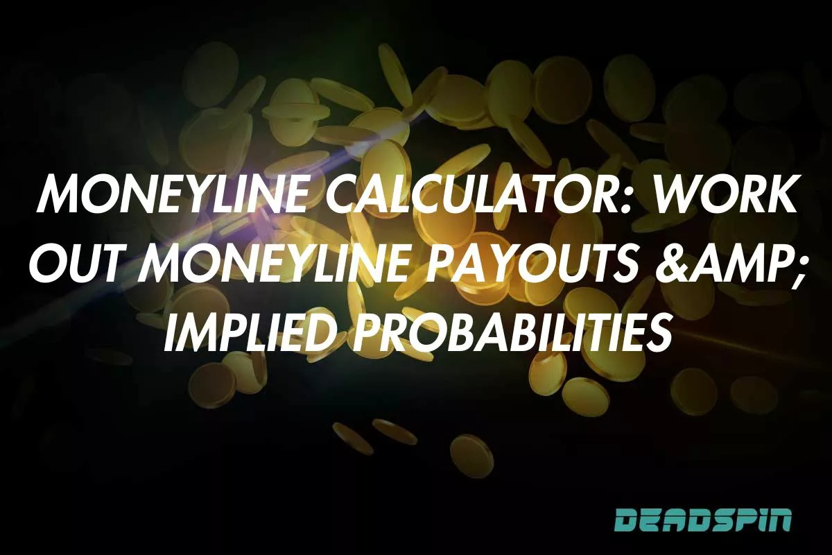 Moneyline Calculator: Work Out Moneyline Payouts & Implied Probabilities