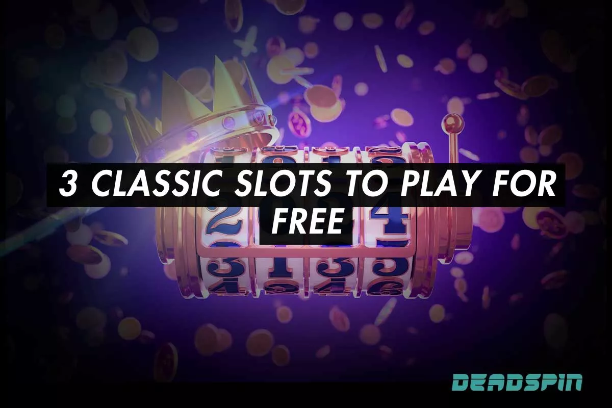 3 Classic Slots to Play for Free