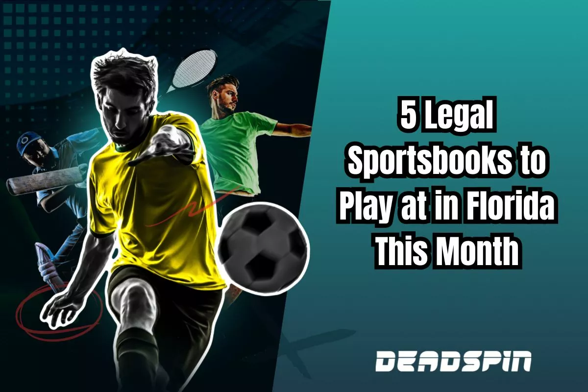 5 Legal Sportsbooks to Play at in Florida This Month