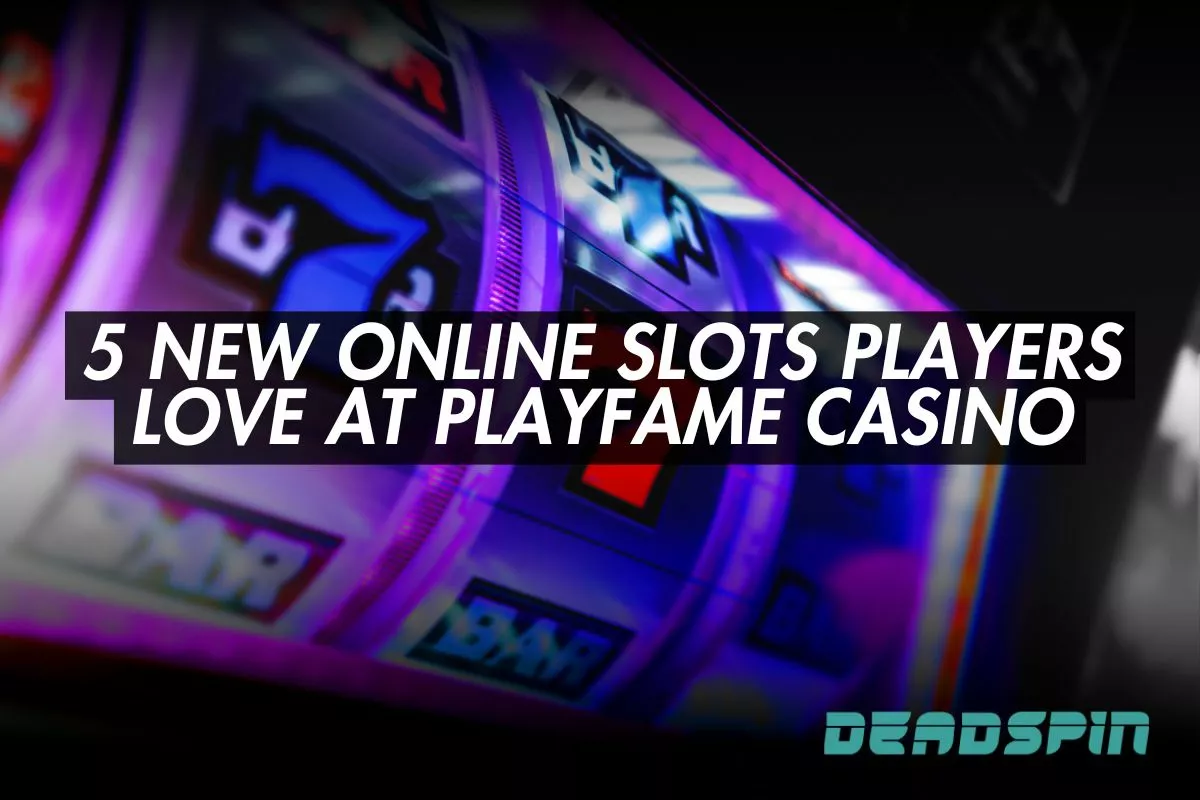 5 New Online Slots Players Love at PlayFame Casino