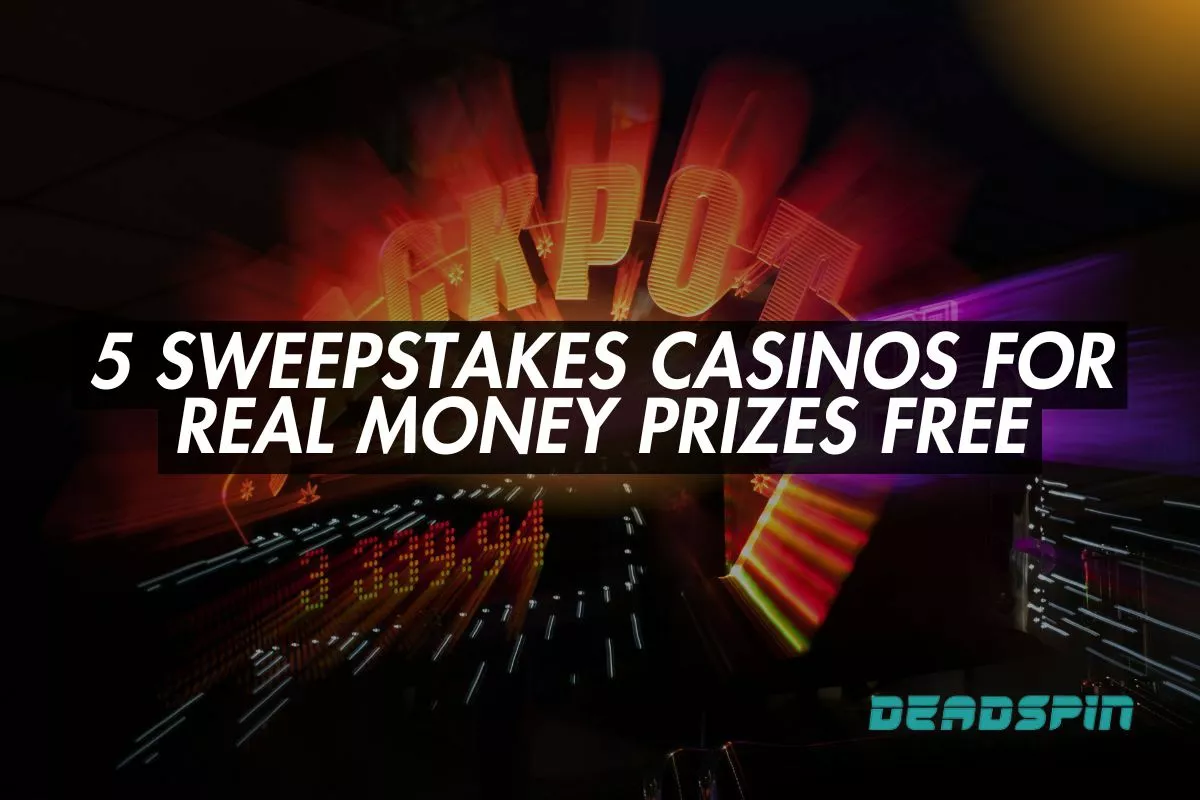 5 Sweepstakes Casinos for Real Money Prizes Free