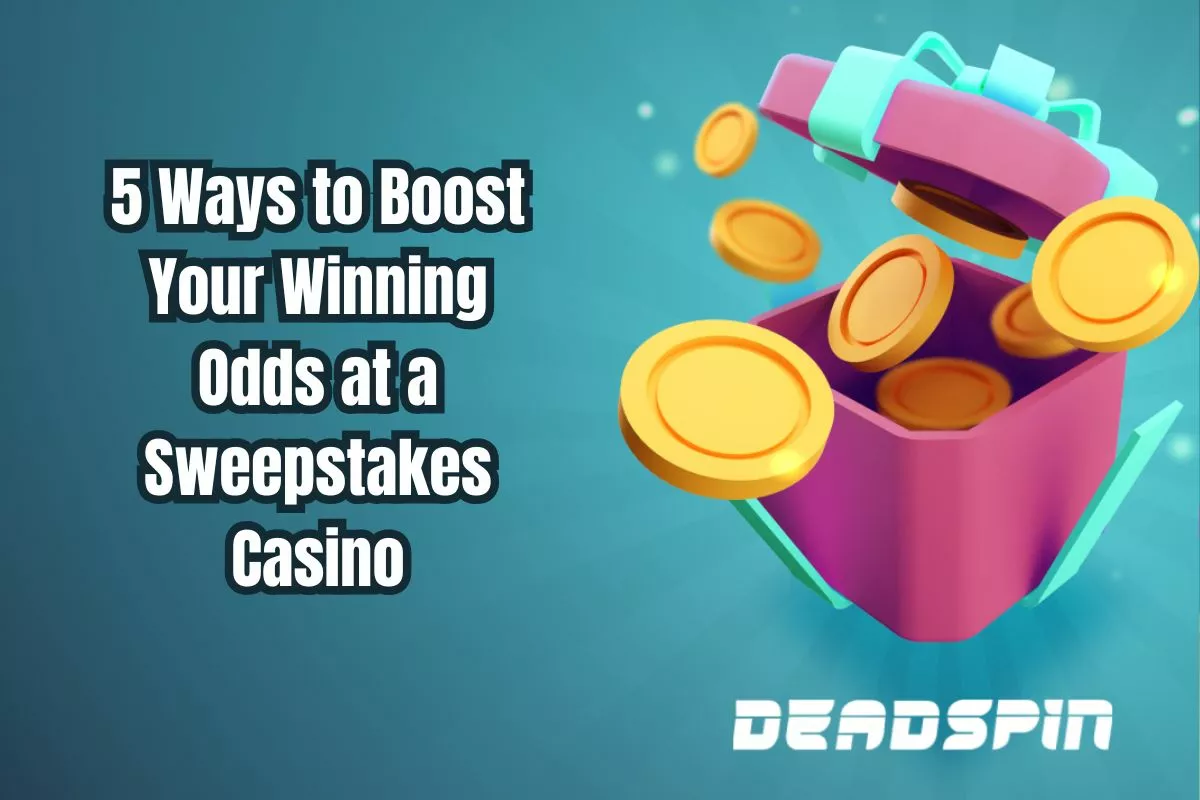 5 Ways to Boost Your Winning Odds at a Sweepstakes Casino