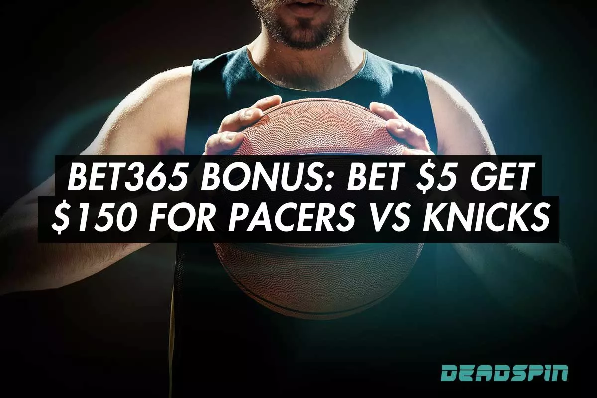 Bet365 Bonus: Bet $5 Get $150 for Pacers vs Knicks