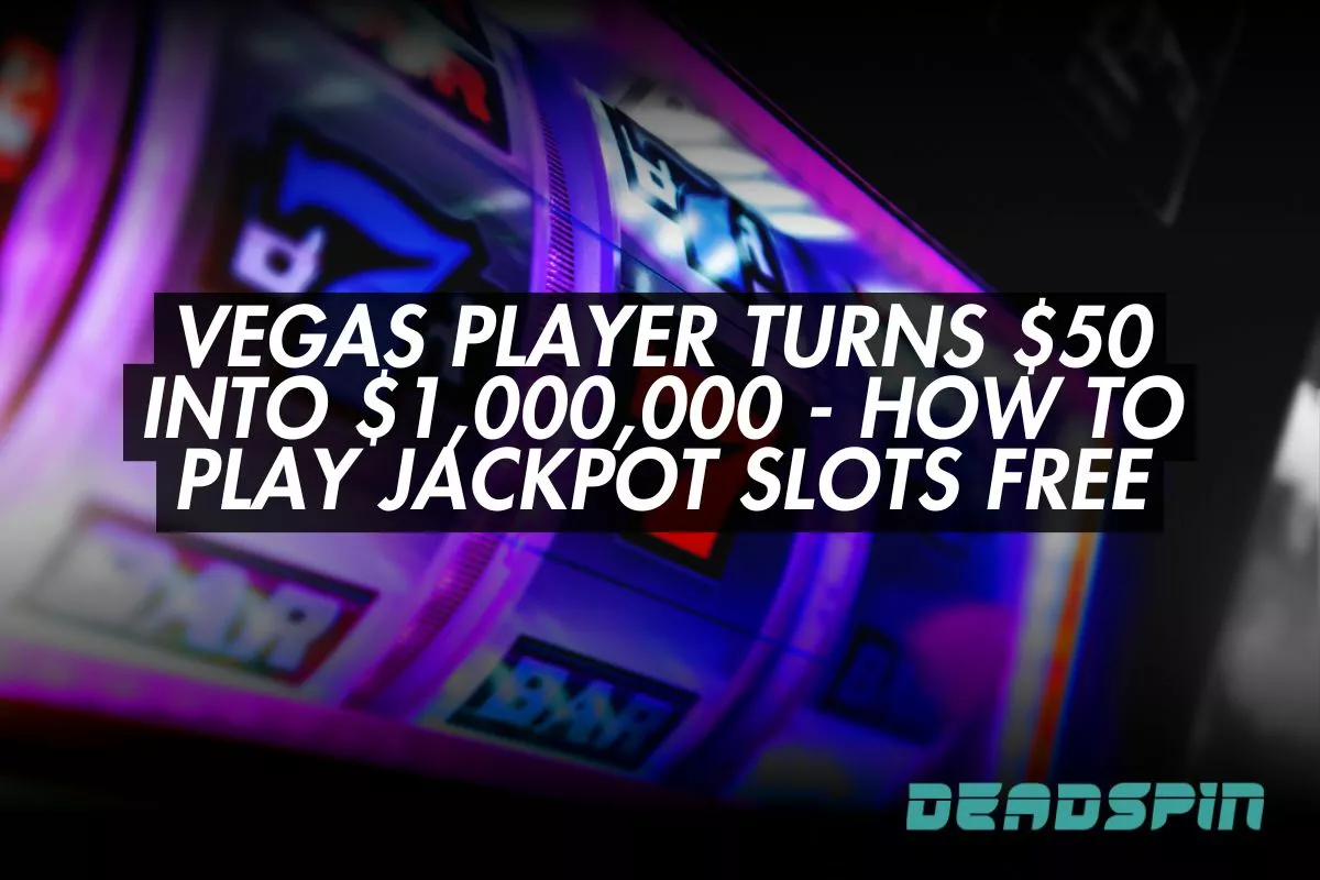 Vegas Player Turns $50 into $1,000,000 - How to Play Jackpot Slots Free