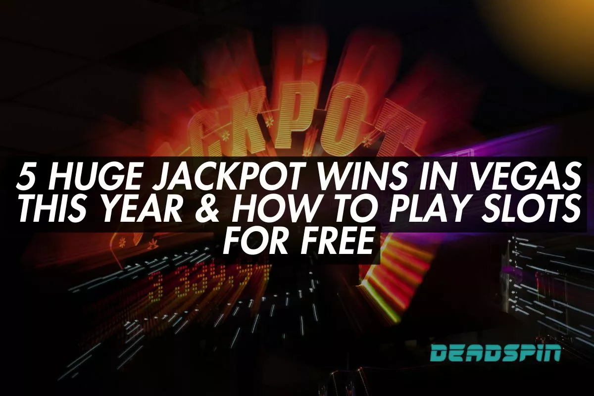 5 Huge Jackpot Wins in Vegas This Year & How to Play Slots for Free