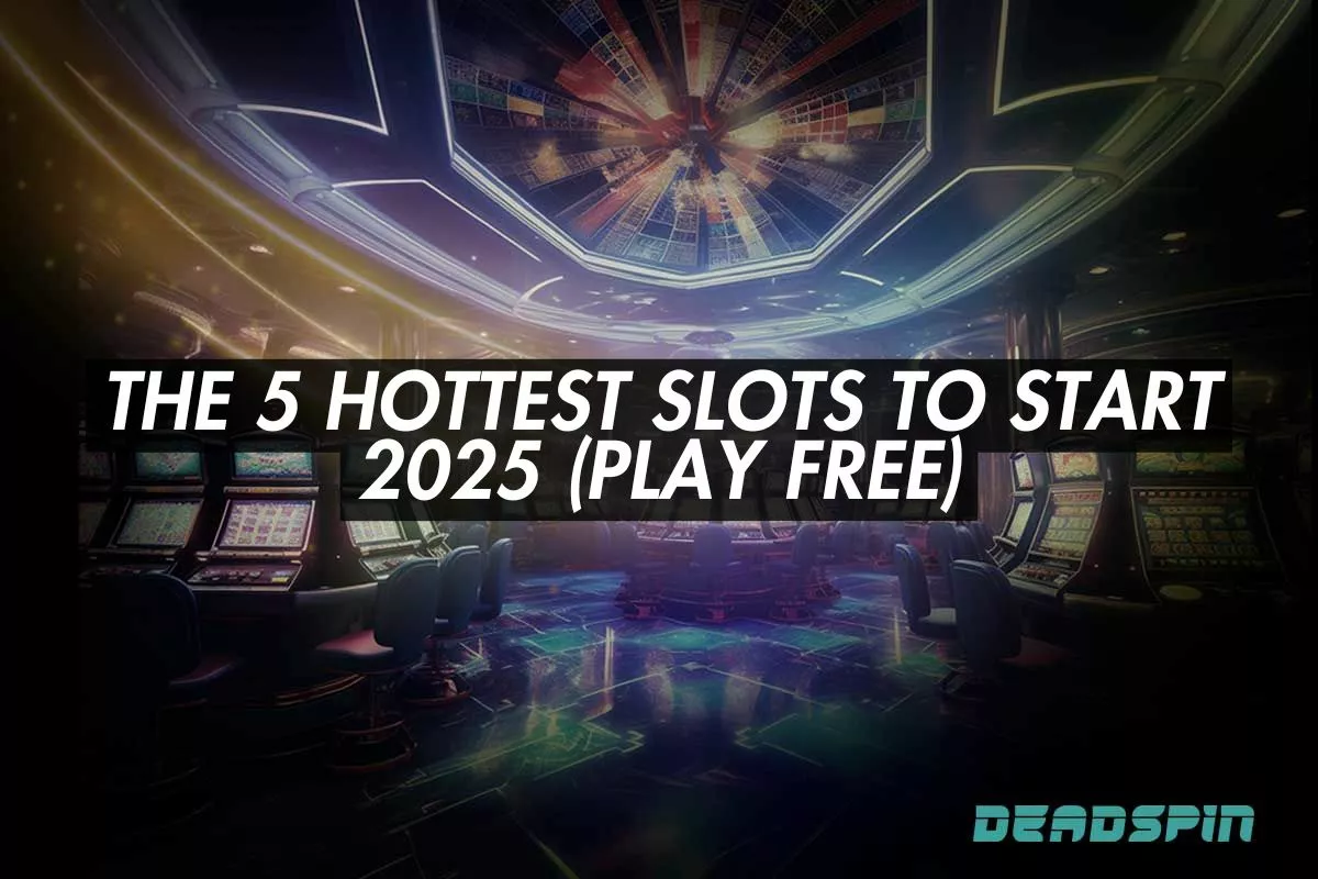 The 5 Hottest Slots to Start 2025 (Play Free)