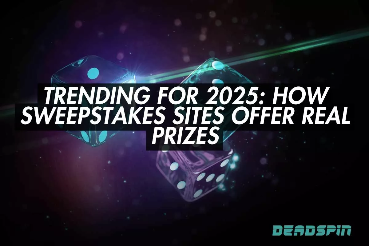 Trending for 2025: How Sweepstakes Sites Offer Real Prizes