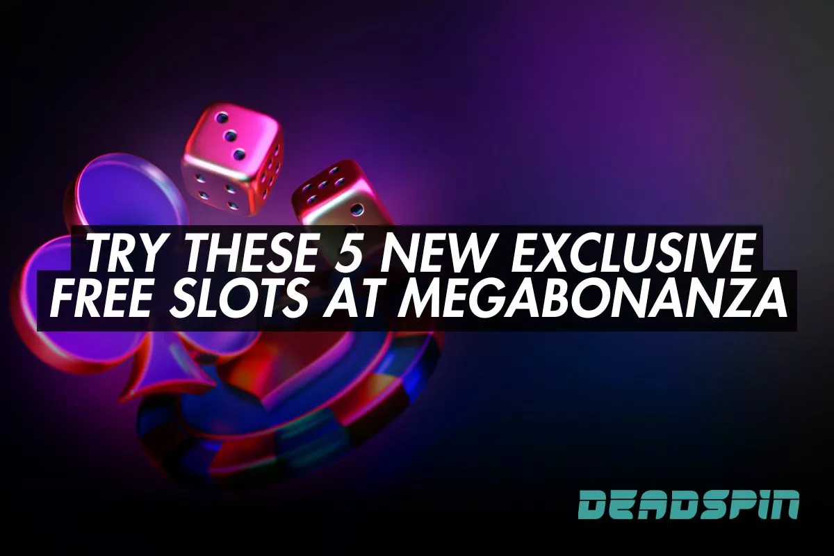 Try These 5 New Exclusive Free Slots at Megabonanza