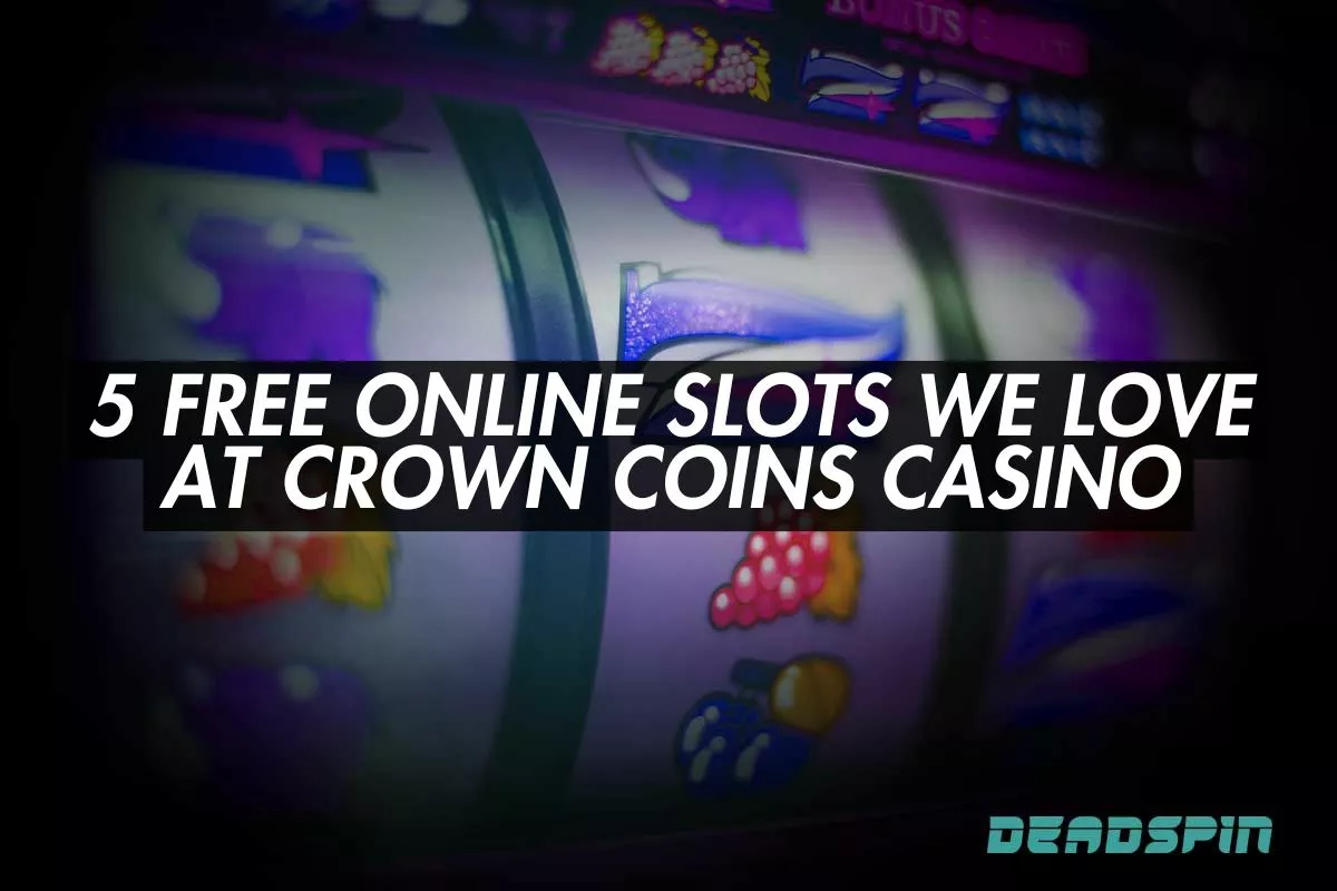 5 Free Online Slots We Love at Crown Coins Casino
