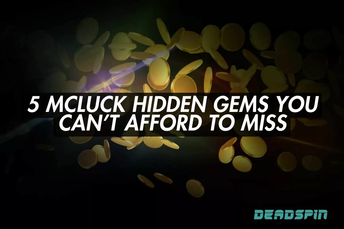 5 McLuck Hidden Gems You Can’t Afford to Miss