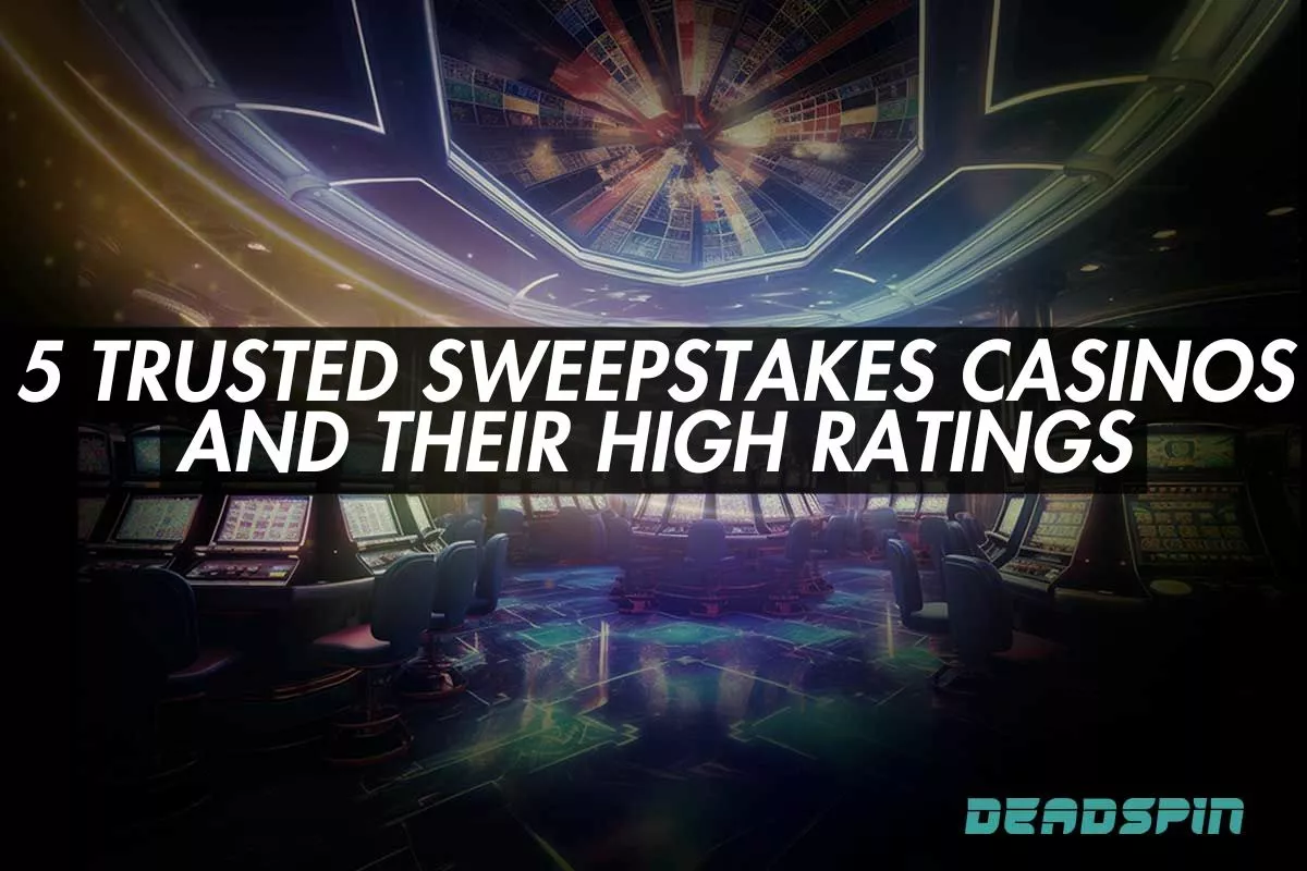 5 Trusted Sweepstakes Casinos and Their High Ratings
