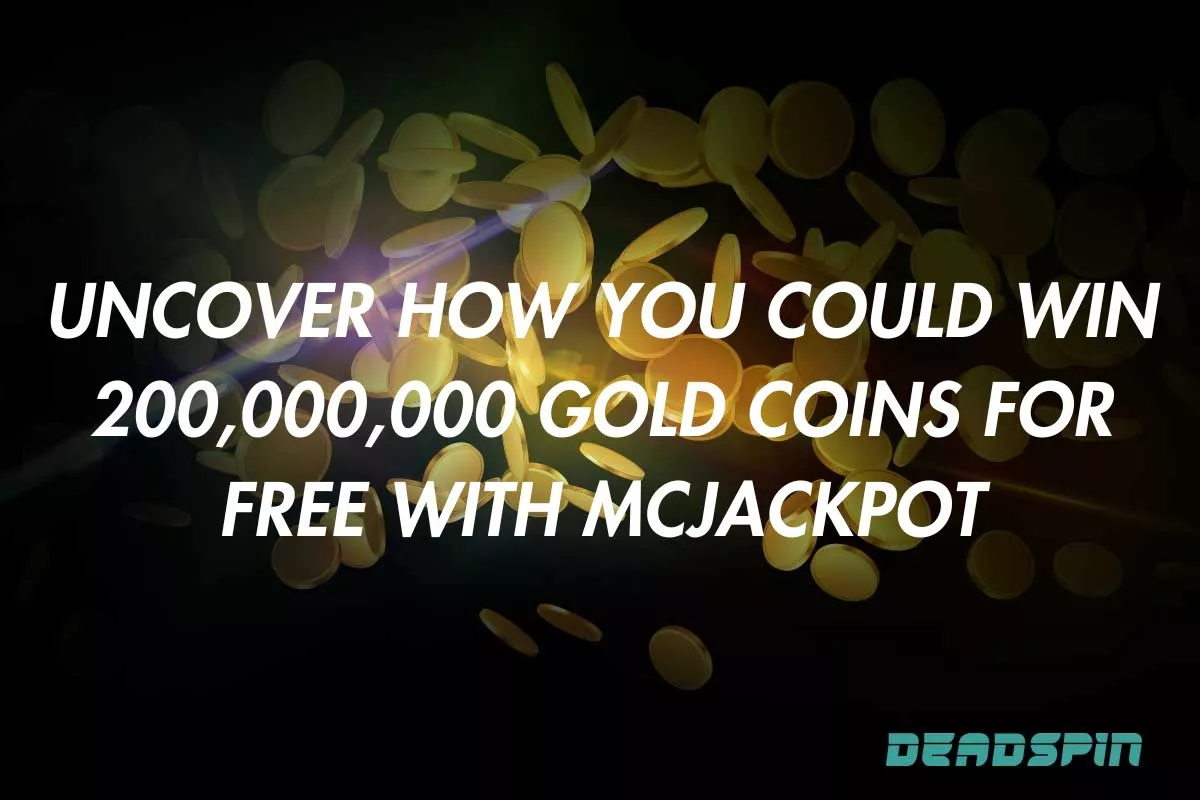 Uncover How You Could Win 200,000,000 Gold Coins for Free with McJackpot