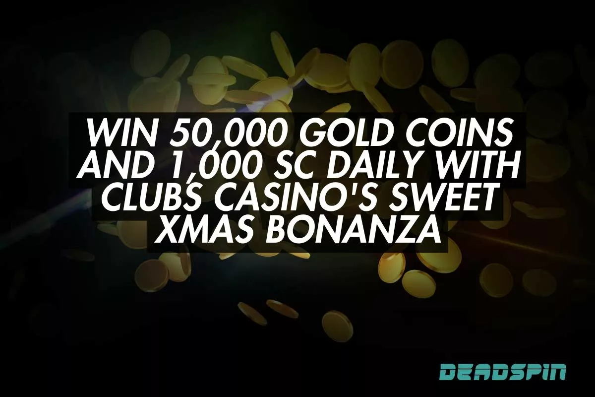 Win 50,000 Gold Coins and 1,000 SC Daily with Clubs Casino's Sweet Xmas Bonanza