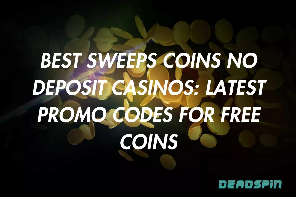 Best Sweeps Coins No Deposit Casinos: Latest Promo Codes For Free Coins
