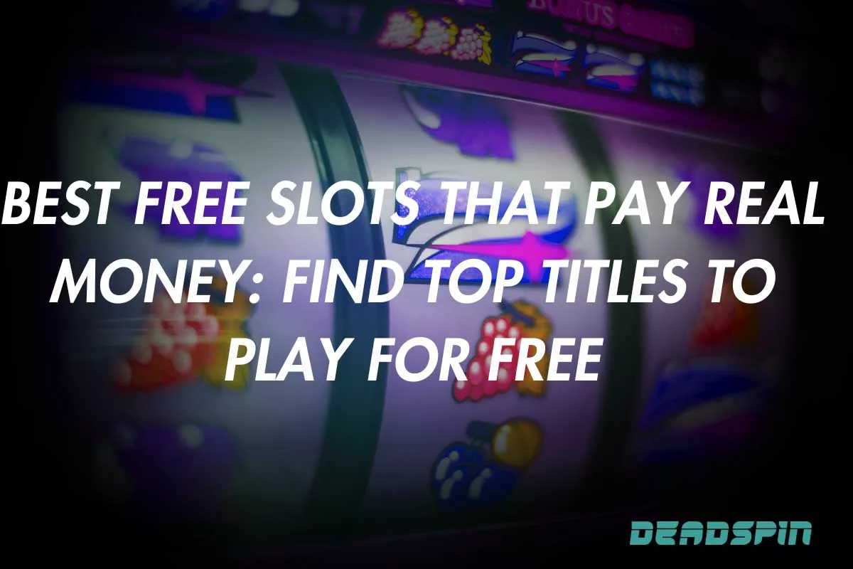 Best Free Slots That Pay Real Money: Find Top Titles to Play for Free