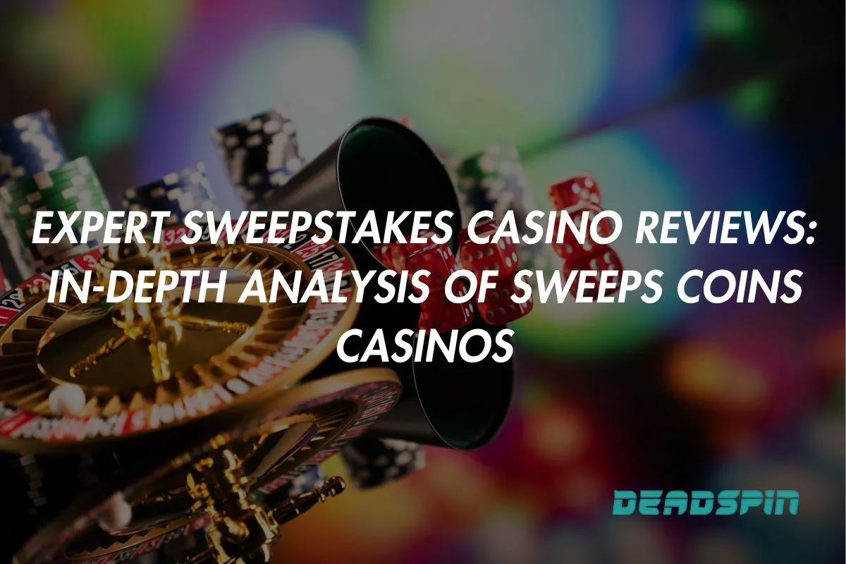 Expert Sweepstakes Casino Reviews: In-Depth Analysis of Sweeps Coins Casinos