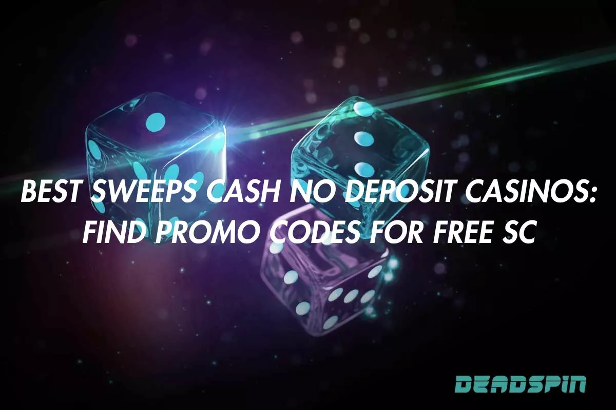 Best Sweeps Cash No Deposit Casinos: Find Promo Codes For Free SC
