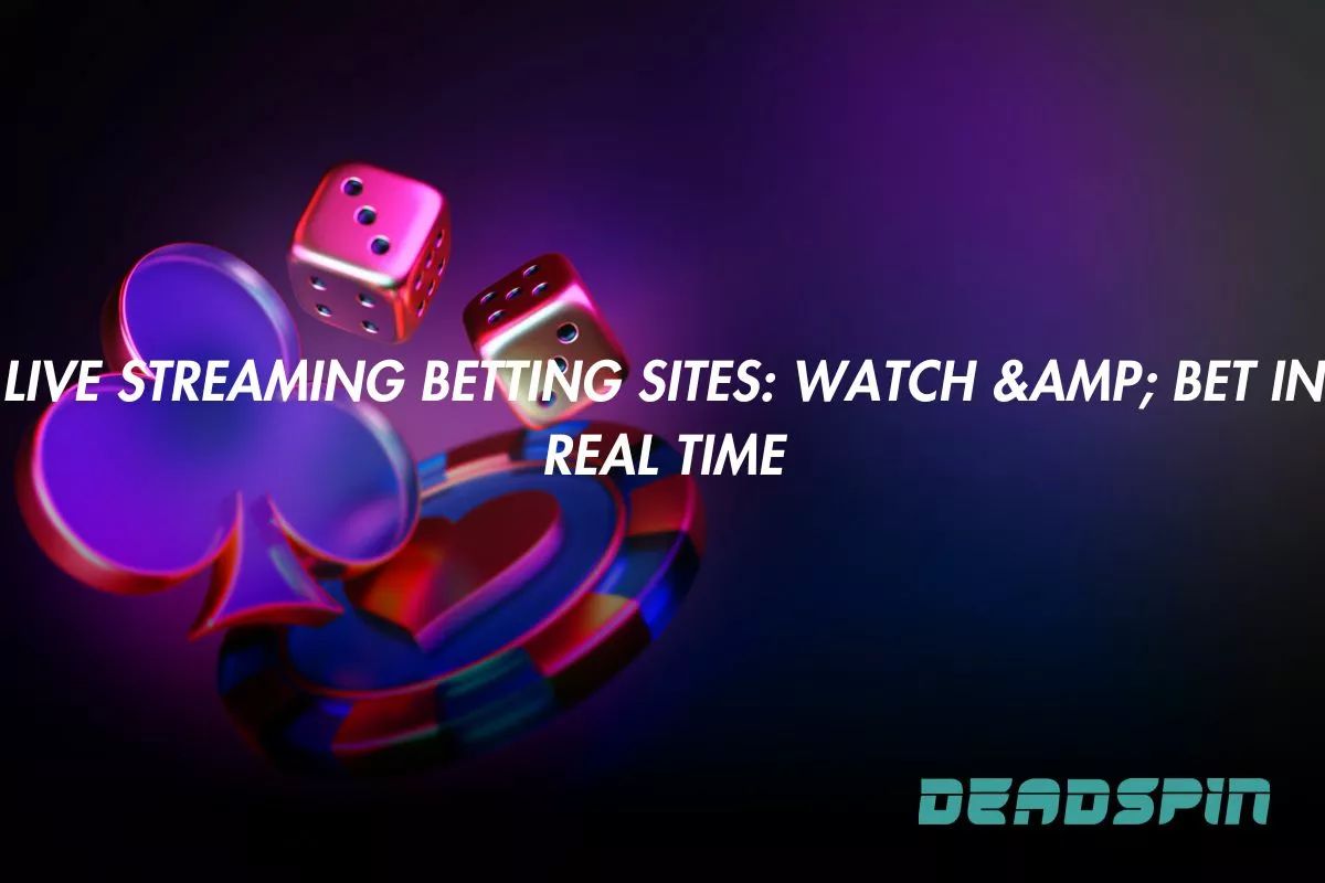 Live Streaming Betting Sites: Watch & Bet in Real Time