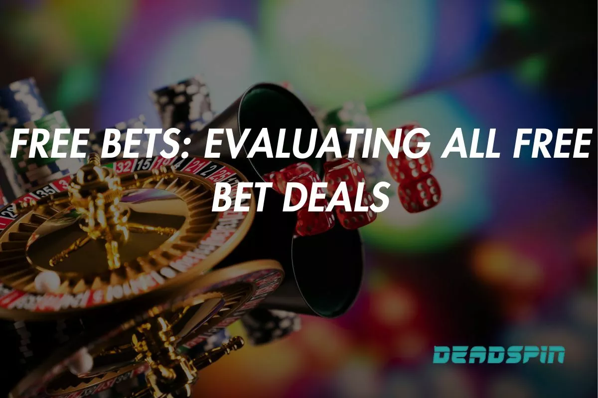 Free Bets: Evaluating All Free Bet Deals Available in March 2025
