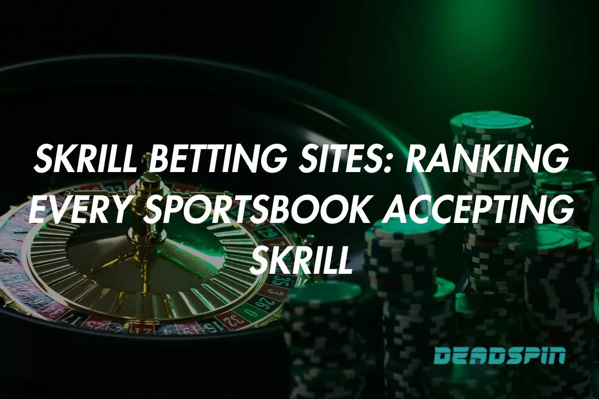 Skrill Betting Sites 2025: Ranking Every Sportsbook Accepting Skrill