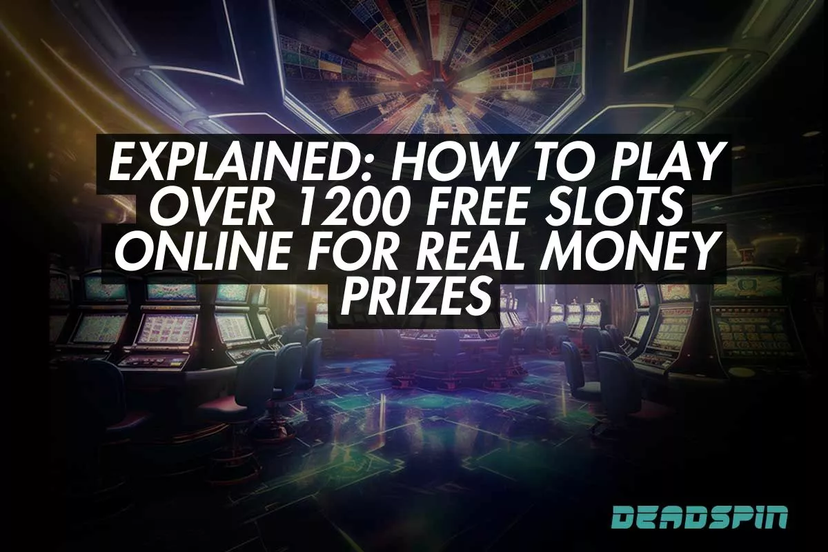 Explained: How to Play Over 1200 Free Slots Online for Real Money Prizes