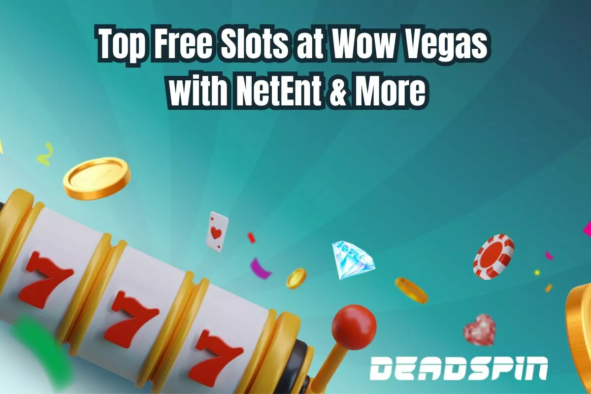 Top Free Slots at Wow Vegas with NetEnt & More