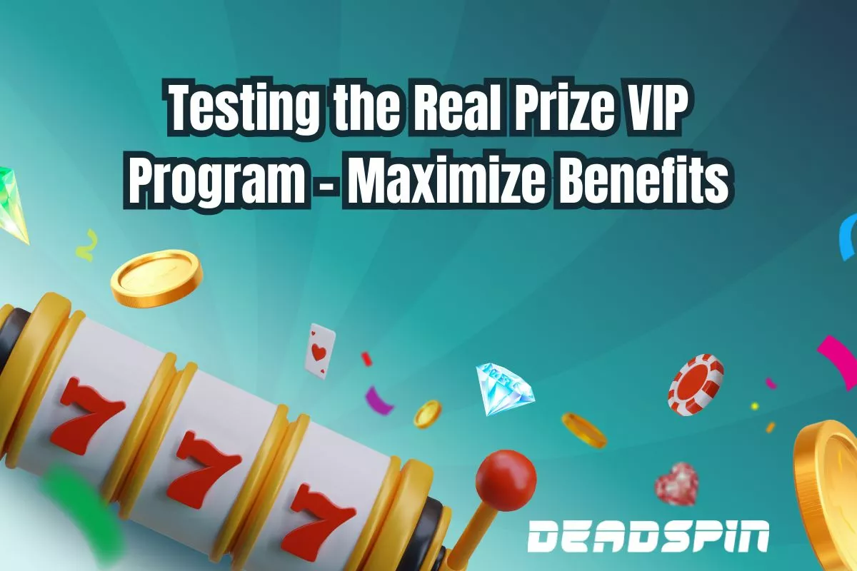 Testing the Real Prize VIP Program - Maximize Benefits