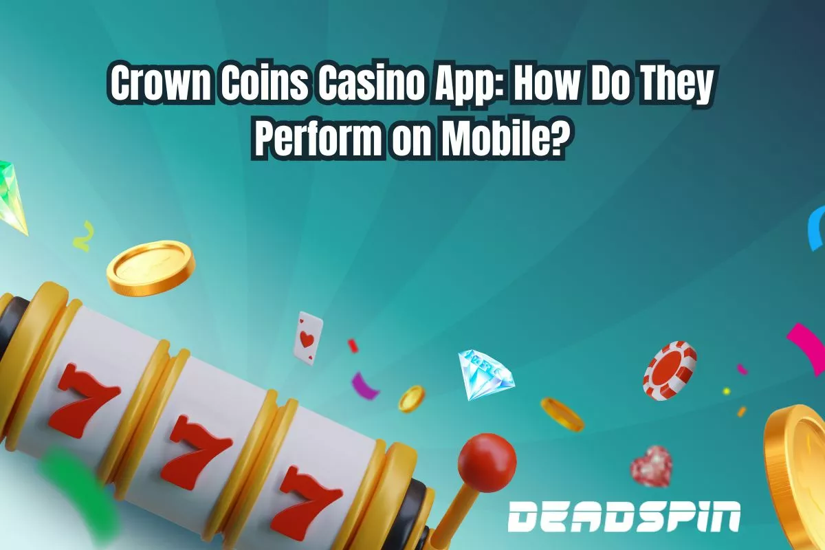 Crown Coins Casino App: How Do They Perform on Mobile?