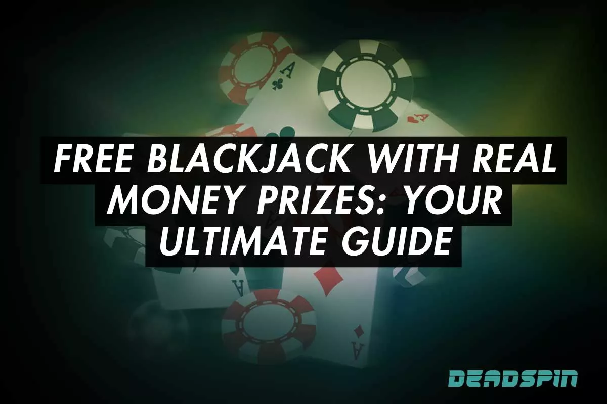 Free Blackjack with Real Money Prizes: Your Ultimate Guide