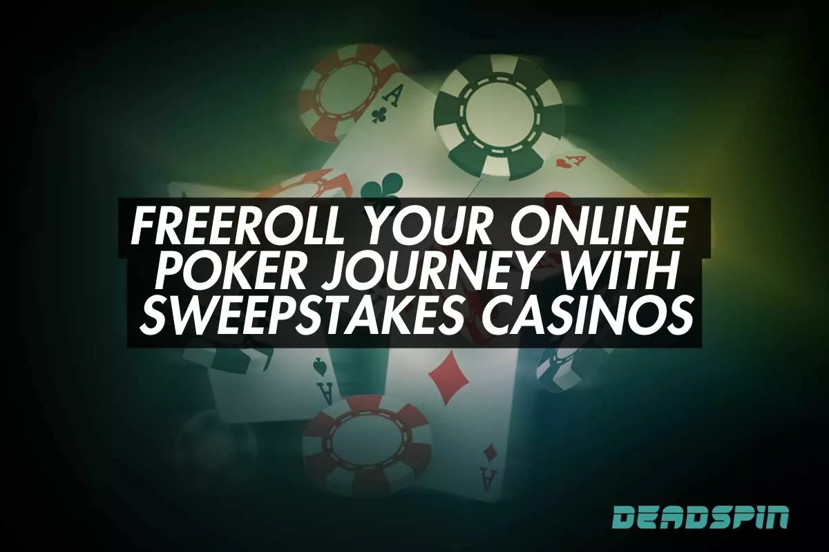 Freeroll Your Online Poker Journey with Sweepstakes Casinos