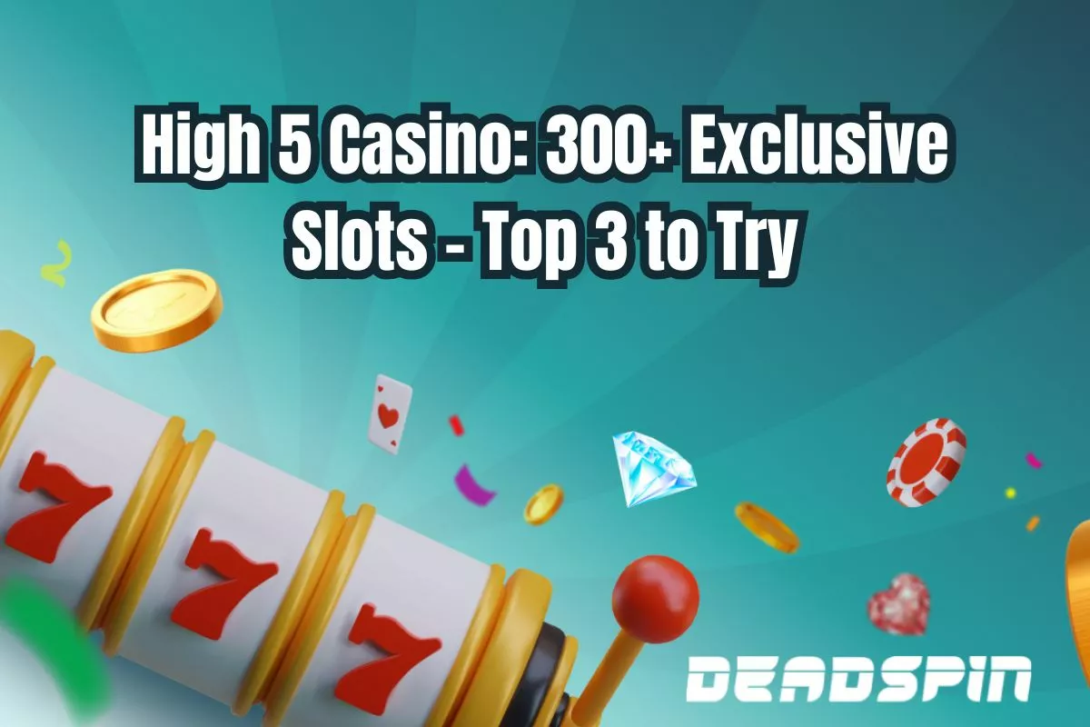High 5 Casino: 300+ Exclusive Slots - Top 3 to Try