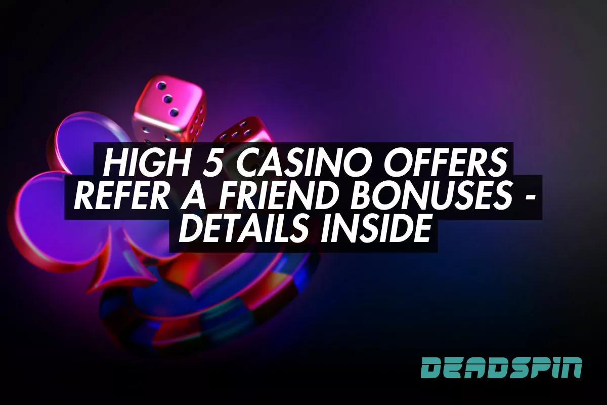 High 5 Casino Offers Refer a Friend Bonuses - Details Inside