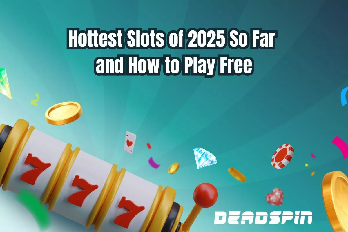 Hottest Slots of 2025 So Far and How to Play Free