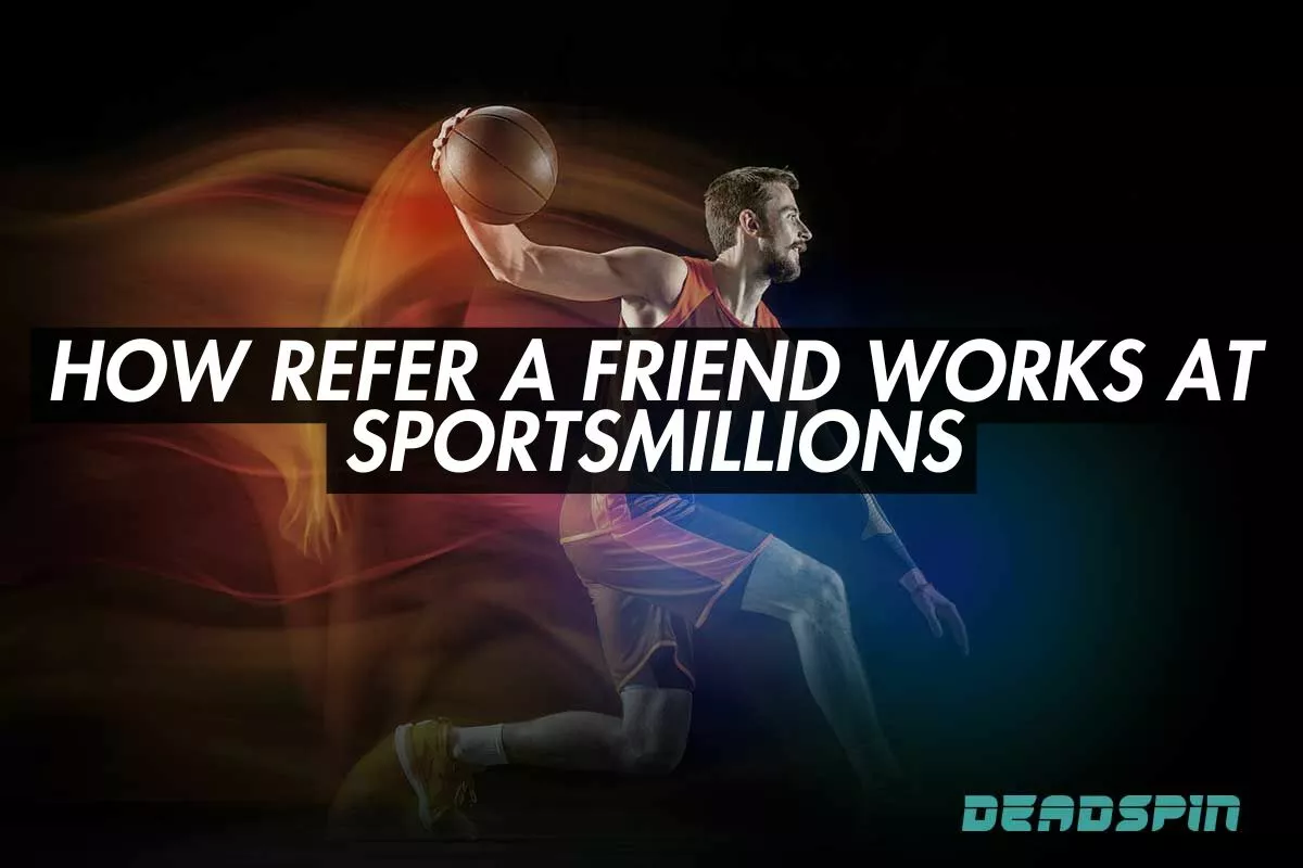How Refer a Friend Works at Sportsmillions
