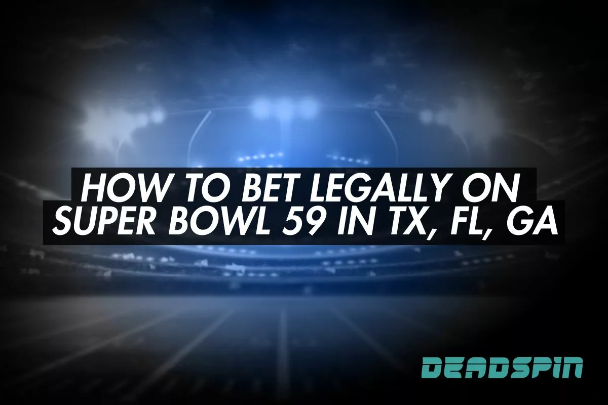 How to Bet Legally on Super Bowl 59 in TX, FL, GA