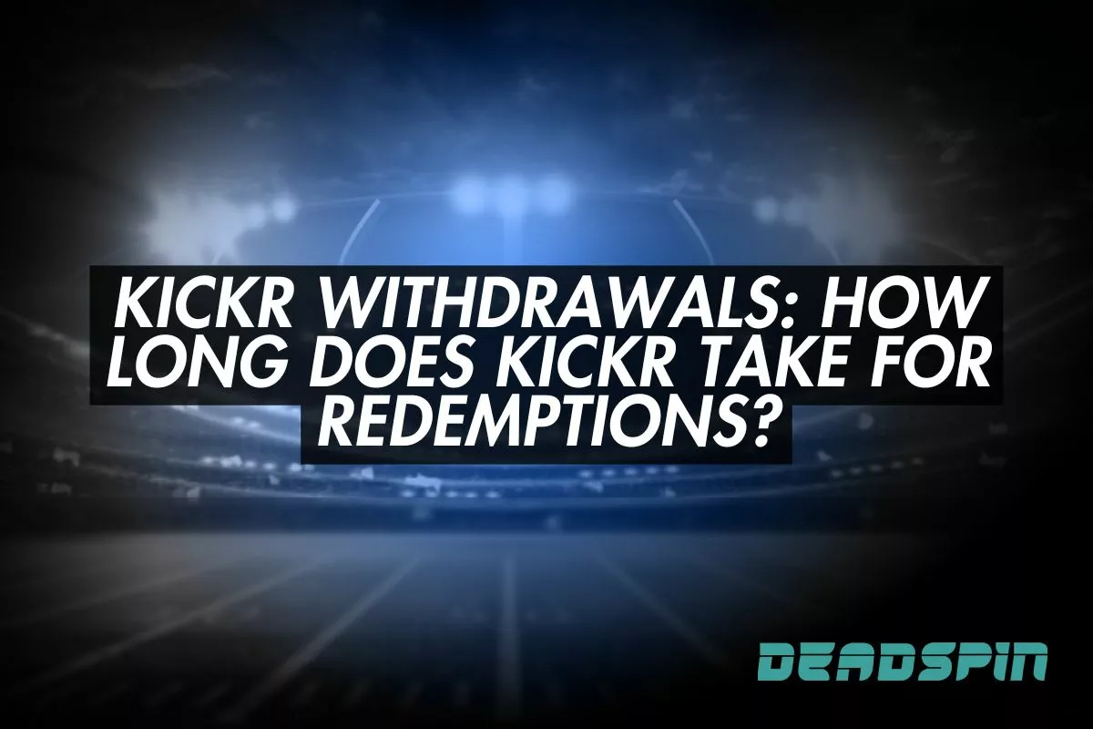 Kickr Withdrawals: How Long Does Kickr Take for Redemptions?