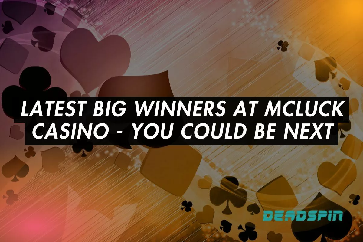 Latest Big Winners at McLuck Casino - You Could Be Next