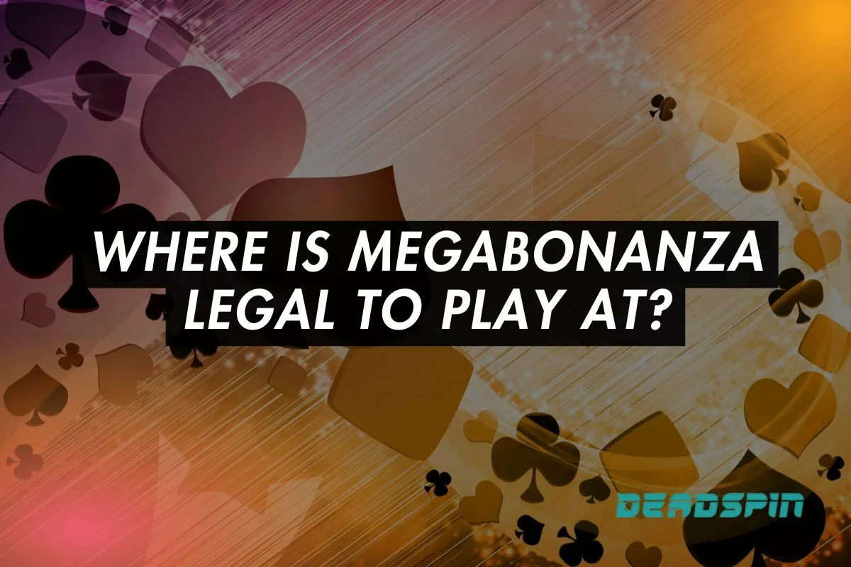 MegaBonanza Legal States: Where Is MegaBonanza Legal to Play At?