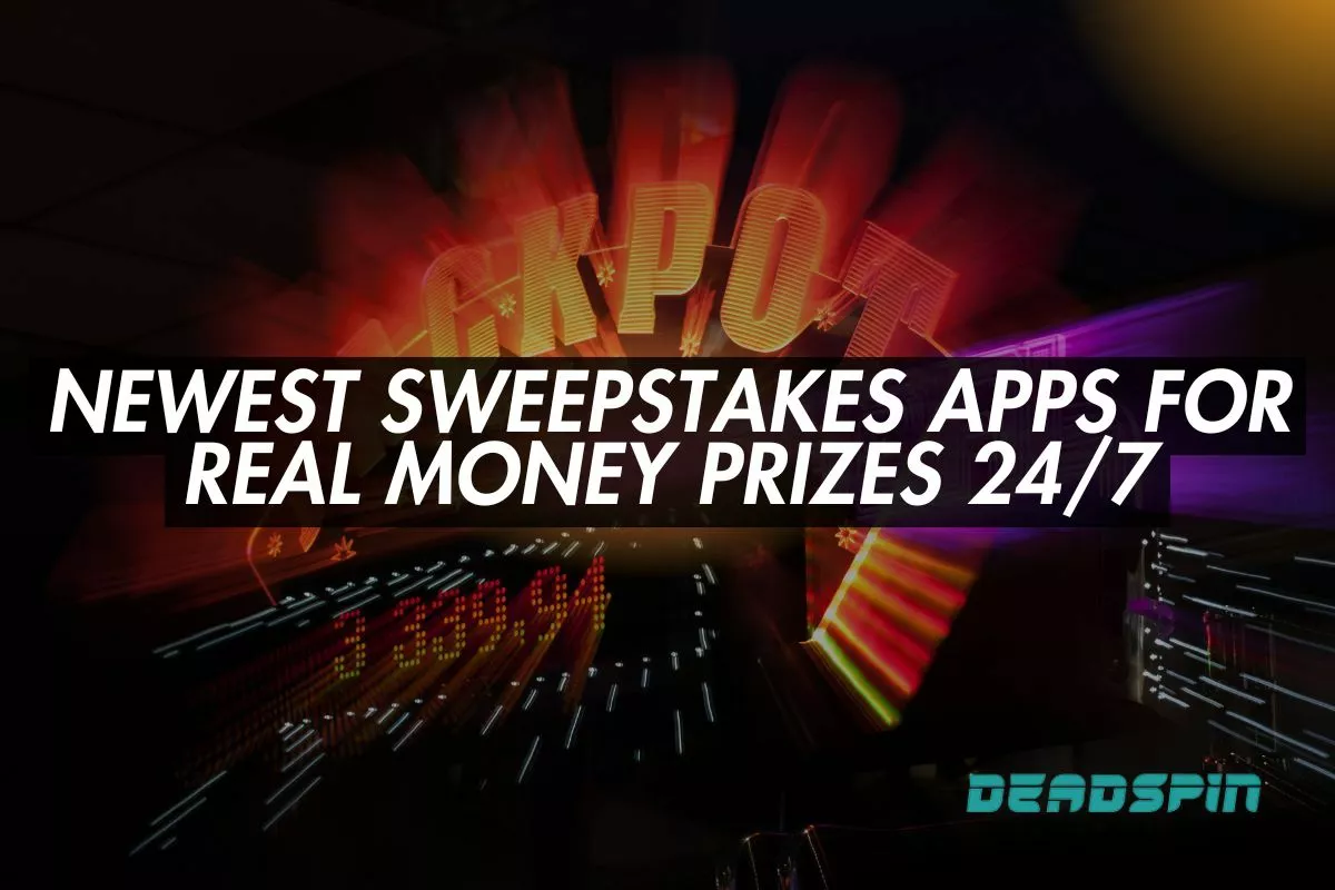 Newest Sweepstakes Apps for Real Money Prizes 24/7