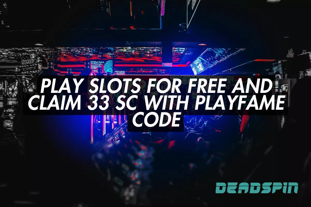 Play Slots for Free and Claim 33 SC with Playfame Code