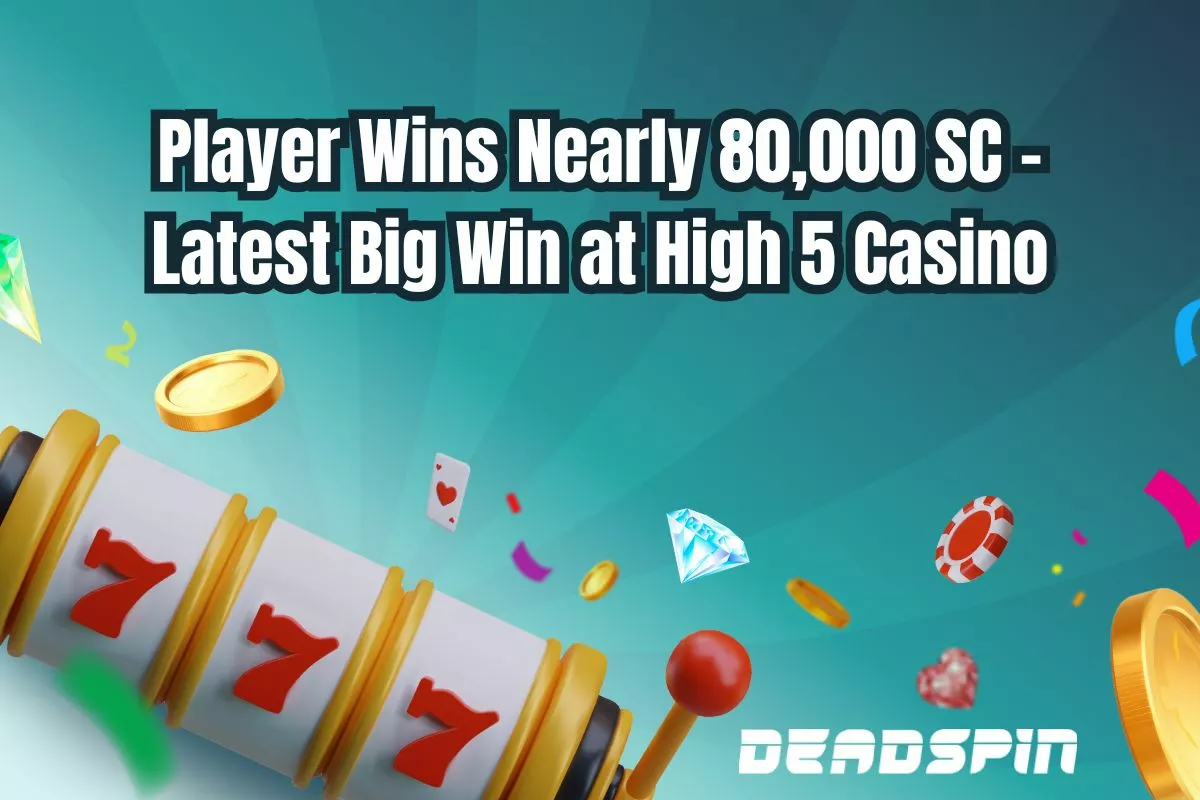 Player Wins Nearly 80,000 SC - Latest Big Win at High 5 Casino