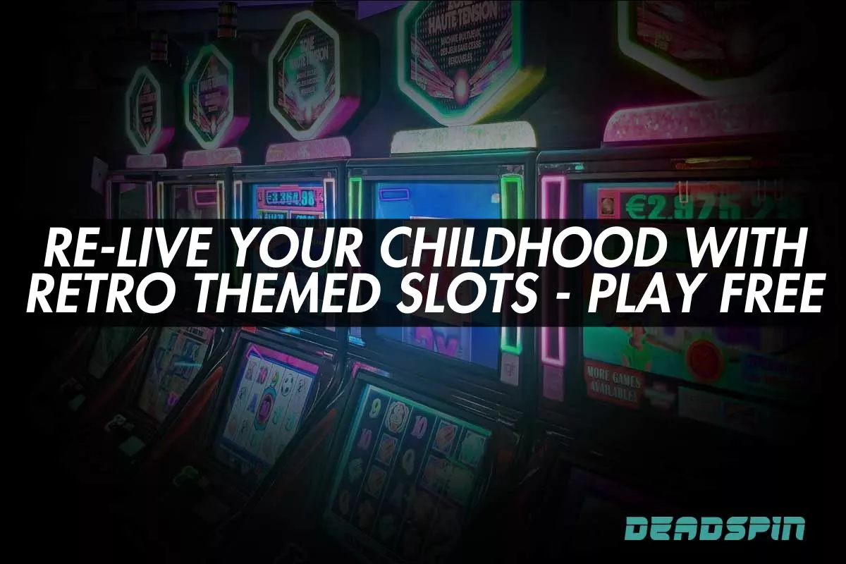 Re-Live Your Childhood With Retro Themed Slots - Play Free