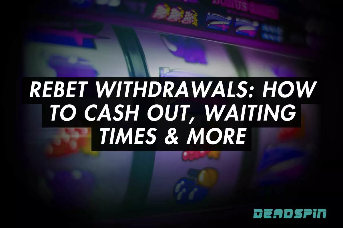 Rebet Withdrawals: How to Cash Out, Waiting Times & More