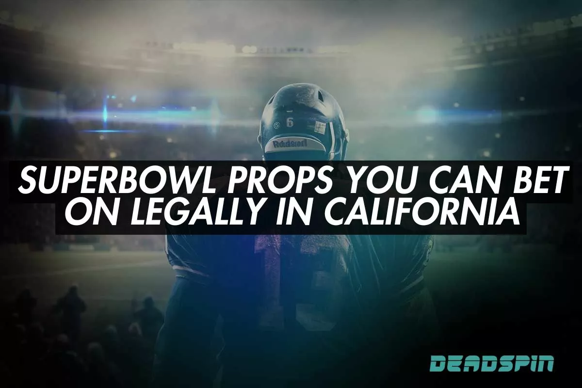 Superbowl Props You Can Bet on Legally in California