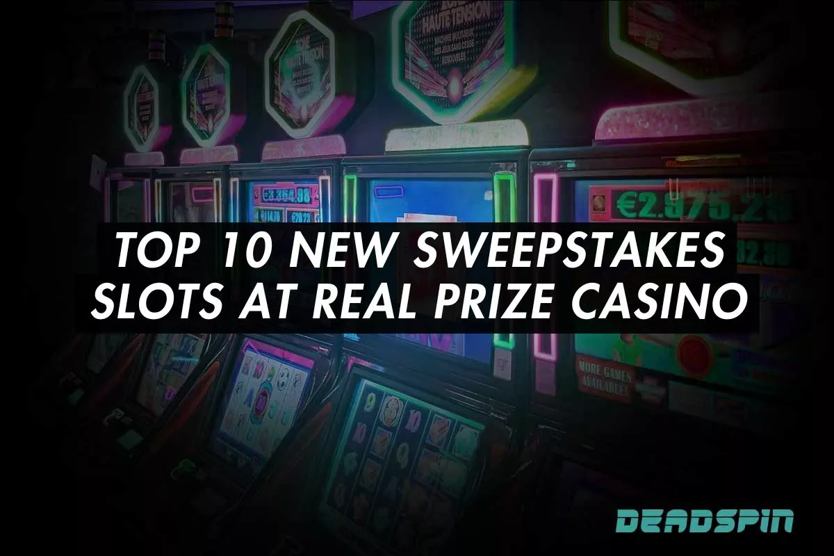 Top 10 New Sweepstakes Slots at Real Prize Casino