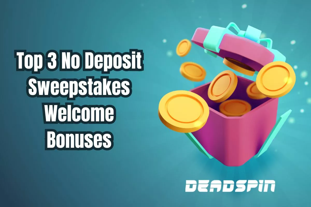 Top 3 No Deposit Sweepstakes Welcome Bonuses