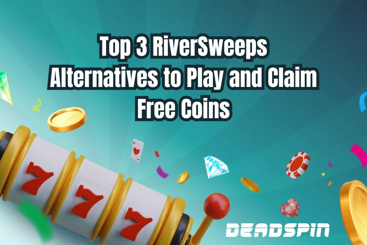 Top 3 RiverSweeps Alternatives to Play and Claim Free Coins