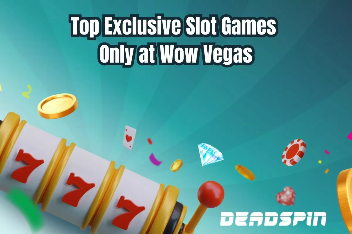Top Exclusive Slot Games Only at Wow Vegas